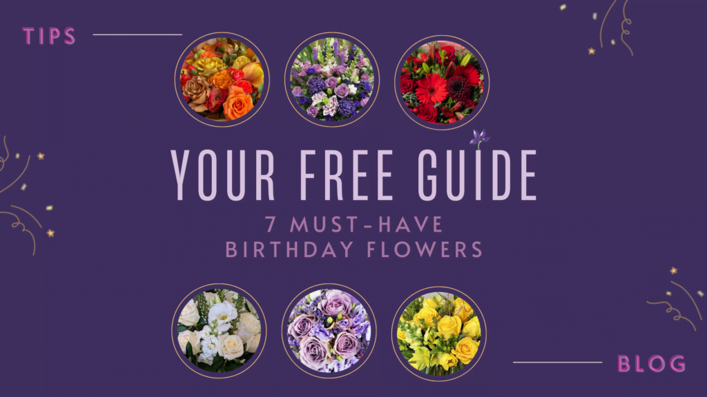 7 Must-Have Birthday Flowers: Your Free Guide