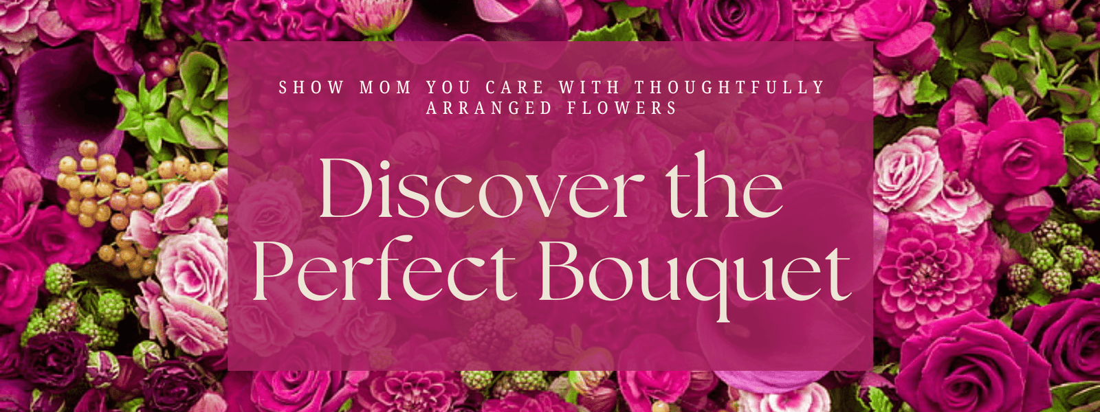 Discover the Perfect Bouquet, Mother's Day banner